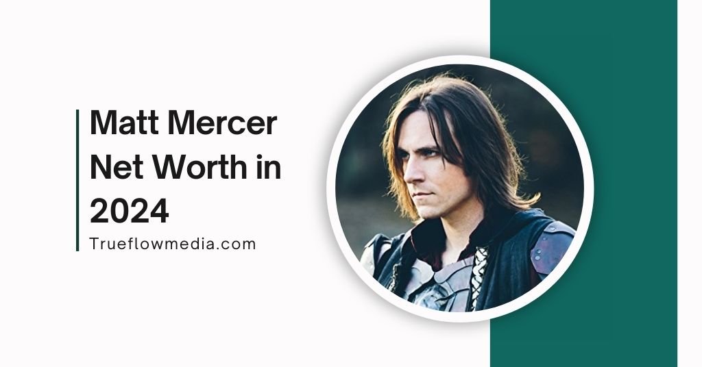 Matt Mercer Net Worth in 2024