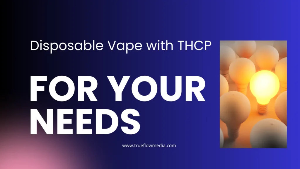 How to Choose the Best Disposable Vape with THCP for Your Needs