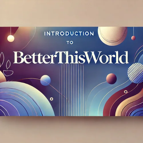 Introduction to BetterThisWorld.com