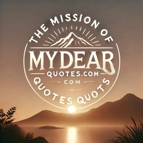 The Mission of MyDearQuotes.com