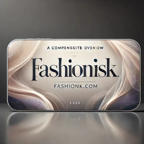 A Comprehensive Overview of Fashionisk.com