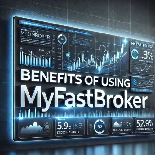 Benefits of Using MyFastBroker