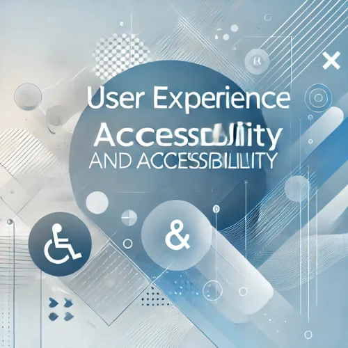 User Experience and Accessibility