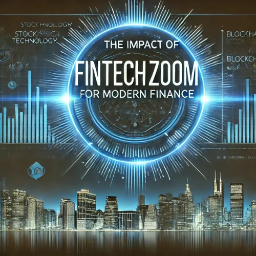 The Impact of FintechZoom.com on Modern Finance