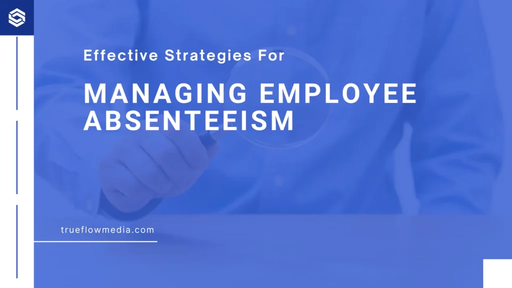 Effective Strategies for Managing Employee Absenteeism