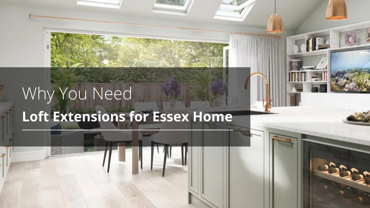 Why You Need Loft Extensions for Your Essex Home